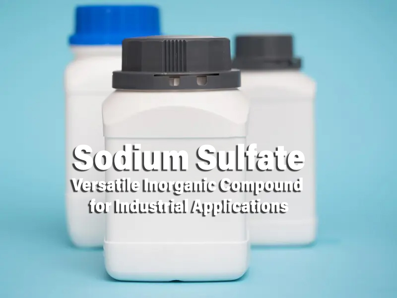 Sodium Sulfate A Versatile Inorganic Compound-1